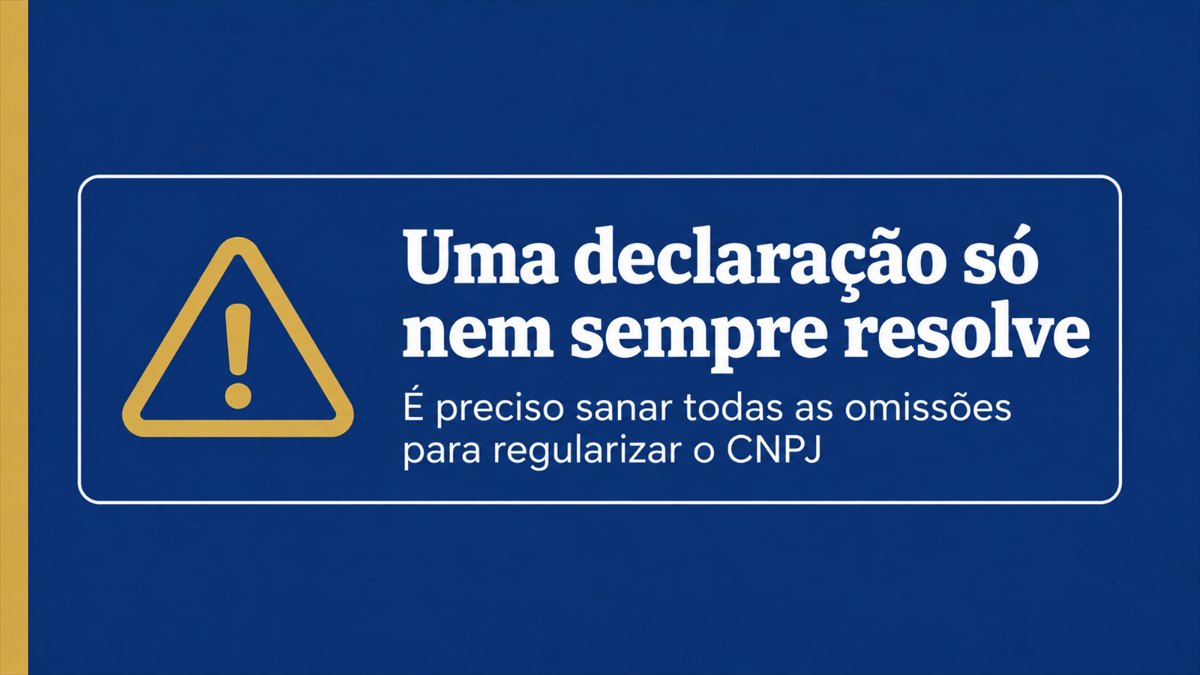 Alerta: é preciso sanar todas as omissões para regularizar o CNPJ